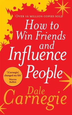  How To Win Friends & Influence People, Bir Dostluk Sanatı ve İkna Gücü Eseri